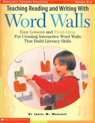 Title: Teaching Reading and Writing with Word Walls: Easy Lessons and Fresh Ideas for Creating Interactive Word Walls That Build Literacy Skills, Author: Janiel Wagstaff