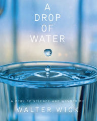 Title: A Drop of Water: A Book of Science and Wonder, Author: Walter Wick
