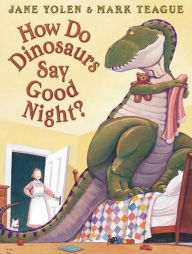 Free download full books How Do Dinosaurs Say Good Night? CHM ePub MOBI (English literature) by Jane Yolen, Mark Teague 9780545153515
