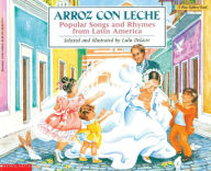 Title: Arroz con Leche: Popular Songs and Rhymes from Latin America, Author: Lulu Delacre