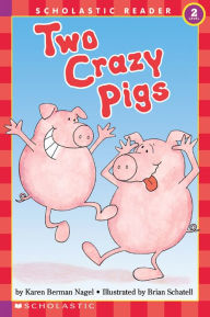 Title: Two Crazy Pigs (Scholastic Reader, Level 2), Author: Karen Berman Nagel