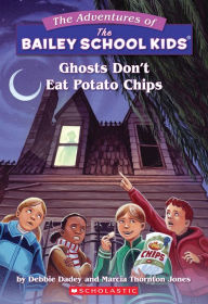 Title: Ghosts Don't Eat Potato Chips (Adventures of the Bailey School Kids #5), Author: Debbie Dadey