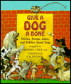 Title: Give a Dog a Bone: Stories, Poems, Jokes, and Riddles about Dogs, Author: Beverly Collins