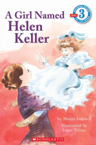 Title: A Girl Named Helen Keller (Scholastic Reader Series: Level 3), Author: Margo Lundell