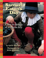 Title: Samuel Eaton's Day: A Day in the Life of a Pilgrim Boy, Author: Kate Waters