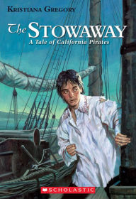 Title: Stowaway: A Tale Of California Pirates, Author: Kristiana Gregory