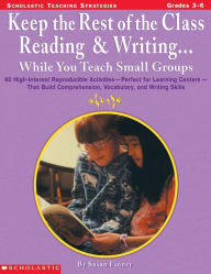 Title: Keep the Rest of the Class Reading and Writing: While You Teach Small Groups, Author: Susan Finney