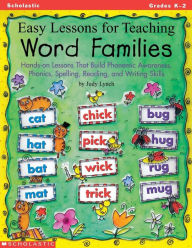 Title: Easy Lessons for Teaching Word Families: Hands-on Lessons That Build Phonemic Awareness, Phonics, Spelling, Reading, and Writing Skills, Author: Judy Lynch