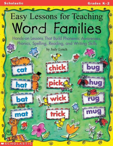 Easy Lessons for Teaching Word Families: Hands-on That Build Phonemic Awareness, Phonics, Spelling, Reading, and Writing Skills