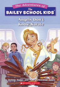 Title: Angels Don't Know Karate (Adventures of the Bailey School Kids Series #23), Author: Debbie Dadey