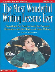 Title: The The Most Wonderful Writing Lessons Ever: Everything You Need to Teach the Essentials-and the Magic-of Good Writing, Author: Barbara Mariconda