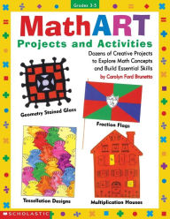 Title: MathART Projects and Activities: Dozens of Creative Projects to Explore Math Concepts and Build Essential Skills, Author: Carolyn Ford Brunetto