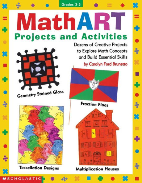 MathART Projects and Activities: Dozens of Creative Projects to Explore Math Concepts and Build Essential Skills