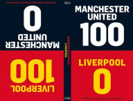 Title: 100-0: Manchester United-Liverpool/Liverpool-Manchester United, Author: Tim Glynne-Jones