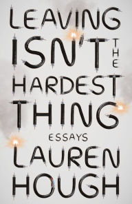 Pdf books free download in englishLeaving Isn't the Hardest Thing: Essays  byLauren Hough