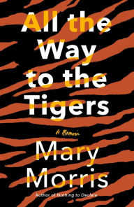 Download books online free All the Way to the Tigers: A Memoir 9780593081020  in English