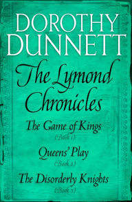 Title: The Lymond Chronicles Box Set: Books 1 - 3: The Game of Kings, Queens' Play, The Disorderly Knights, Author: Dorothy Dunnett