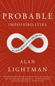 Title: Probable Impossibilities: Musings on Beginnings and Endings, Author: Alan Lightman