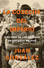 La cosecha del imperio. Historia de los latinos en Estados Unidos / Harvest of E mpire