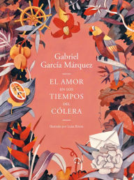 Title: El amor en los tiempos del cólera (Edición ilustrada) / Love in the Time of Cholera (Illustrated Edition), Author: Gabriel García Márquez