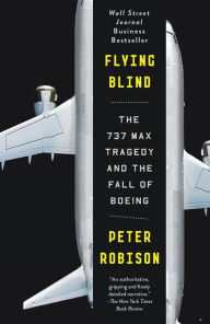 Title: Flying Blind: The 737 MAX Tragedy and the Fall of Boeing, Author: Peter Robison