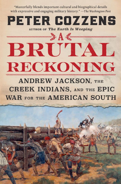 A Brutal Reckoning: Andrew Jackson, the Creek Indians, and the Epic War for the American South