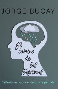 Download pdf online books free El camino de las lágrimas: Reflexiones sobre el dolor y la pérdida iBook PDF CHM by Jorge Bucay (English Edition) 9780593082867