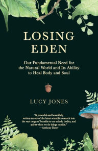 Download internet books free Losing Eden: Our Fundamental Need for the Natural World and Its Ability to Heal Body and Soul 9780593082959 English version PDF by Lucy Jones