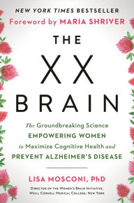 Download free online books The XX Brain: The Groundbreaking Science Empowering Women to Maximize Cognitive Health and Prevent Alzheimer's Disease RTF in English by Lisa Mosconi PhD, Maria Shriver