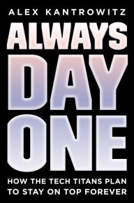 Download ebooks to iphone free Always Day One: How the Tech Titans Plan to Stay on Top Forever by Alex Kantrowitz