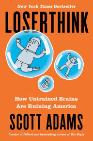 Ebook downloads in pdf format Loserthink: How Untrained Brains Are Ruining America by Scott Adams in English ePub iBook 9780593083529