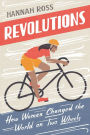 Revolutions: How Women Changed the World on Two Wheels