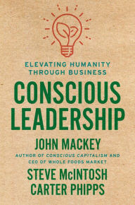 Good pdf books download free Conscious Leadership: Elevating Humanity Through Business 9780593083628 by John Mackey, Steve Mcintosh, Carter Phipps MOBI PDB in English