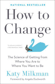 Download textbooks rapidshare How to Change: The Science of Getting from Where You Are to Where You Want to Be in English by Katy Milkman, Angela Duckworth