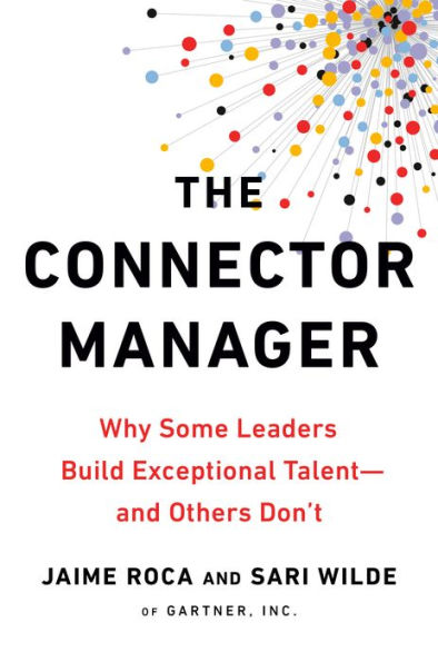 The Connector Manager: Why Some Leaders Build Exceptional Talent - and Others Don't