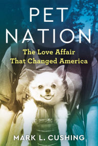 Spanish audio books free download Pet Nation: The Love Affair That Changed America (English literature) by Mark Cushing ePub DJVU