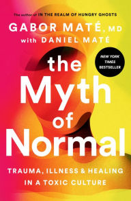 Pdf download of free ebooks The Myth of Normal: Trauma, Illness, and Healing in a Toxic Culture ePub MOBI 9780593083888