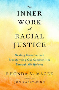 Ebook for iit jee free download The Inner Work of Racial Justice: Healing Ourselves and Transforming Our Communities Through Mindfulness MOBI iBook FB2 by Rhonda V. Magee, Jon Kabat-Zinn (English literature) 9780593083925