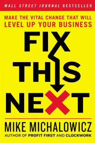 Pdf ebook download search Fix This Next: Make the Vital Change That Will Level Up Your Business by Mike Michalowicz 9780593084410 (English Edition) 