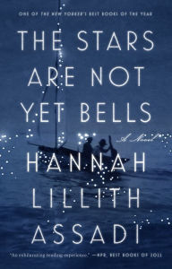 Title: The Stars Are Not Yet Bells: A Novel, Author: Hannah Lillith Assadi