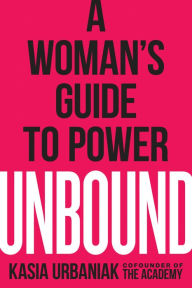 Title: Unbound: A Woman's Guide to Power, Author: Kasia Urbaniak