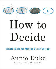 Free ebook download for android phone How to Decide: Simple Tools for Making Better Choices by Annie Duke DJVU FB2