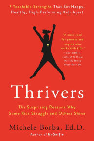 Title: Thrivers: The Surprising Reasons Why Some Kids Struggle and Others Shine, Author: Michele Borba Ed D.