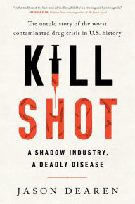 Title: Kill Shot: A Shadow Industry, a Deadly Disease, Author: Jason Dearen