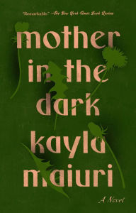 Title: Mother in the Dark: A Novel, Author: Kayla Maiuri
