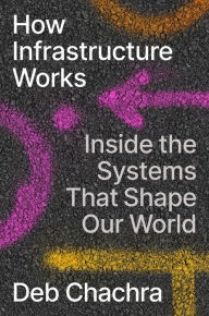 Free textbooks downloads How Infrastructure Works: Inside the Systems That Shape Our World by Deb Chachra