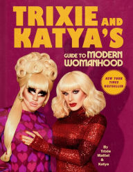 Title: Trixie and Katya's Guide to Modern Womanhood, Author: Trixie Mattel