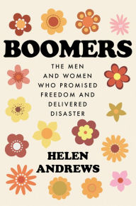 Easy english ebooks free download Boomers: The Men and Women Who Promised Freedom and Delivered Disaster by Helen Andrews iBook FB2 English version