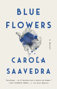 Title: Blue Flowers: A Novel, Author: Carola Saavedra