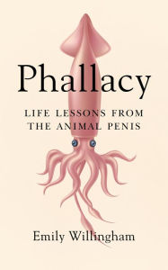 Download ebooks in pdf google books Phallacy: Life Lessons from the Animal Penis in English